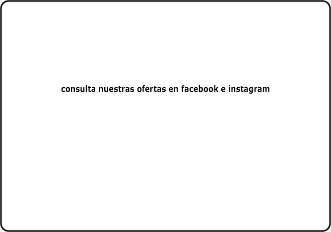 consulta nuestras ofertas en facebook e instagram